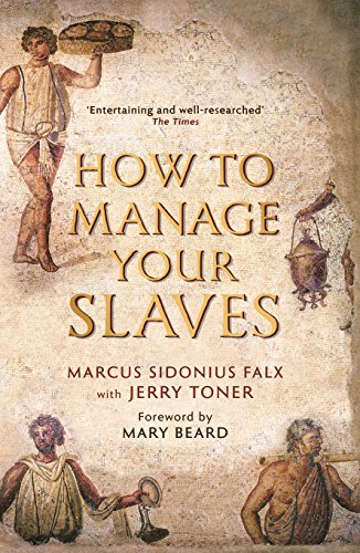 How to Manage Your Slaves by Marcus Sidonius Falx: Forew. by Mary Beard (The Marcus Sidonius Falx Trilogy) von Profile Books Ltd